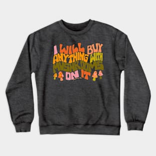 I Will Buy Anything With Mushrooms On It Crewneck Sweatshirt